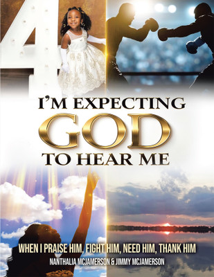 I'm Expecting God to Hear Me When I praise Him, Fight Him, Need Him, Thank Him(Paperback, Nanthalia McJamerson)
