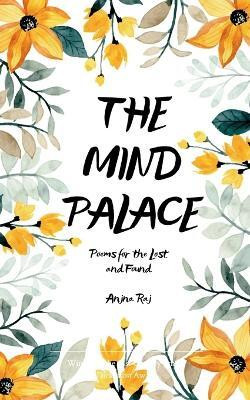 THE MIND PALACE -Poems for the Lost and Found(Paperback, Anjna Raj)