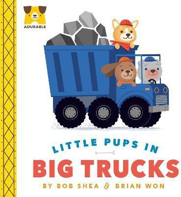 Adurable: Little Pups in Big Trucks(English, Board book, Shea Bob)