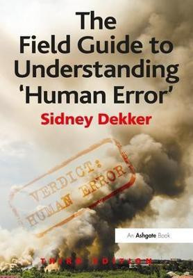 The Field Guide to Understanding 'Human Error'(English, Paperback, Dekker Sidney)