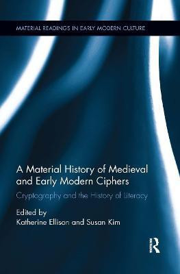 A Material History of Medieval and Early Modern Ciphers(English, Paperback, unknown)