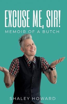 Excuse Me, Sir! Memoir of a Butch(English, Paperback, Howard Shaley)