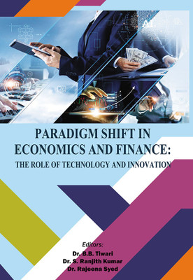 Paradigm Shift in Economics and Finance—The Role of Technology and Innovation(Hardcover, Dr. B.B. Tiwari, Dr. S. Ranjith Kumar, Dr. Rajeena Syed)