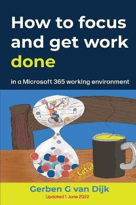 How to Focus and Get Work Done(English, Paperback, Dijk Gerben G Van)