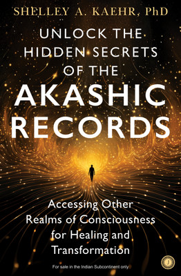 Unlock the Hidden Secrets of the Akashic Records: Accessing Other Realms of Consciousness for Healing and Transformation(Paperback, Shelley A. Kaehr, PhD)