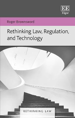 Rethinking Law, Regulation, and Technology(English, Hardcover, Brownsword Roger)