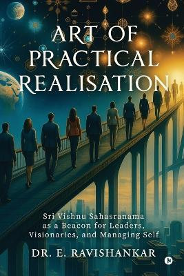 Art of Practical Realisation(English, Paperback, Dr E Ravishankar)