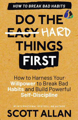Do the Hard Things First: Breaking Bad Habits: How to Break Bad Habits by Mastering Willpower and Building Powerful Self-Discipline (Do the Hard Things First Series Book 3) (Hardcover Library Edition)(Hardcover, Scott Allan) Do the Hard Things First: Breaking Bad Habits: How to Break Bad Habits by Mastering Willpower and Building Powerful Self-Discipline (Do the Hard Things First Series Book 3) (Hardcover Library Edition)(Hardcover, Scott Allan)