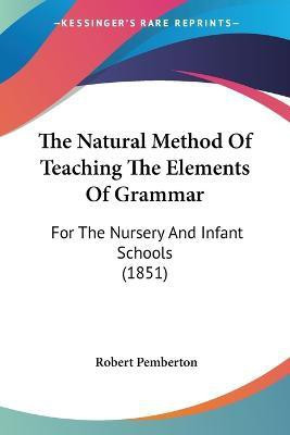 The Natural Method Of Teaching The Elements Of Grammar(English, Paperback, Pemberton Robert)