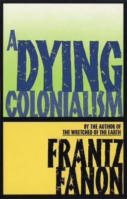 A Dying Colonialism  - Ice Cream Constructions & Frozen Concoctions(English, Paperback, Fanon Frantz)