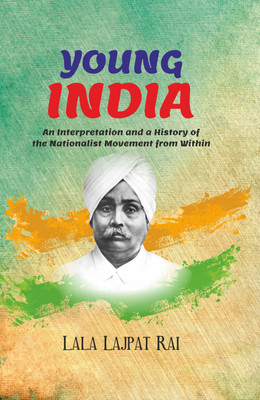 Young India: An Interpretation and a History of the Nationalist Movement from Within(Hardcover, Lala Lajpat Rai)