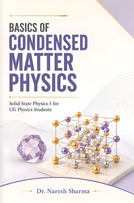 Basics of Condensed Matter Physics : Solid State Physics-I for UG Physics Students(Paperback, Dr. Naresh Sharma)