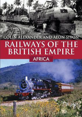 Railways of the British Empire: Africa(English, Paperback, Alexander Colin)