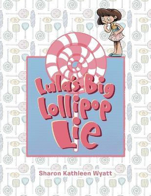 Lula's Big Lollipop Lie(English, Paperback, Wyatt Sharon Kathleen)