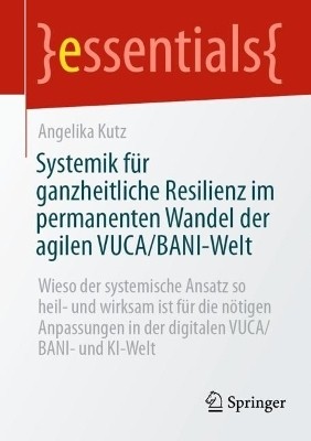 Systemik fuer ganzheitliche Resilienz im permanenten Wandel der agilen VUCA/BANI-Welt(German, Paperback, Kutz Angelika)