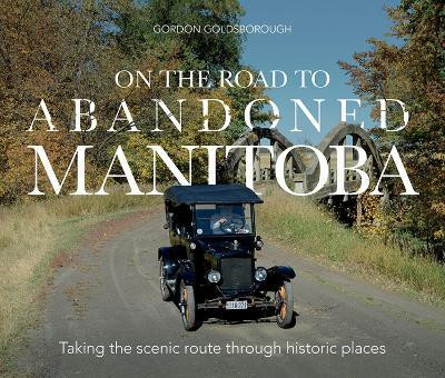 On The Road To Abandoned Manitoba(English, Paperback, Goldsborough Gordon)