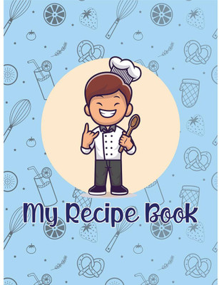 My Recipe Book - Boys (Blank Pages to Write Yourself)(Paperback, Anuj Agrawal)