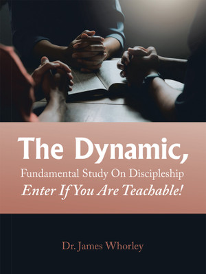 The Dynamic, Fundamental Study on Discipleship Enter If You Are Teachable!(English, Paperback, Whorley James Dr)