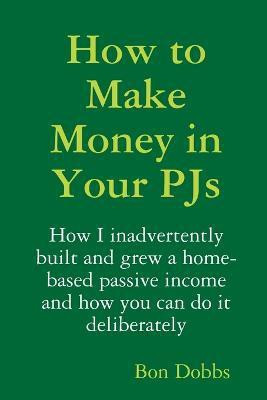 How to Make Money in Your Pjs(English, Paperback, Dobbs Bon)