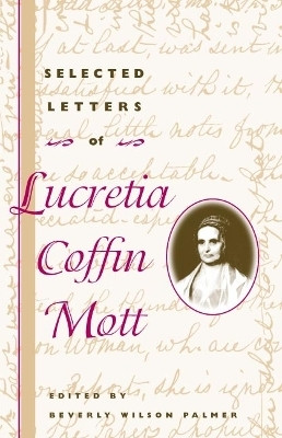 Selected Letters of Lucretia Coffin Mott(English, Hardcover, Mott Lucretia Coffin)
