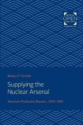 Supplying the Nuclear Arsenal(English, Paperback, Carlisle Rodney P.)