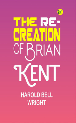 The Re-Creation of Brian Kent(Paperback, Harold Bell Wright)