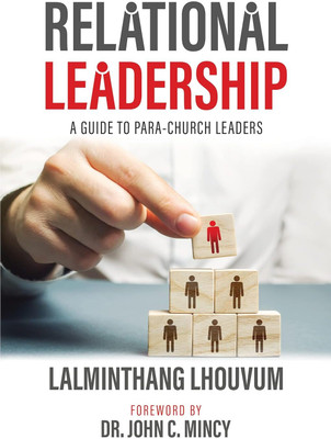 Relational Leadership: A Guide to Para-Church Leaders  - Servant Leadership in Para-Church Contexts(Paperback, Lalminthang Lhouvum)