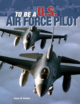 To Be a U.S. Air Force Pilot(English, Electronic book text, Holden Henry)