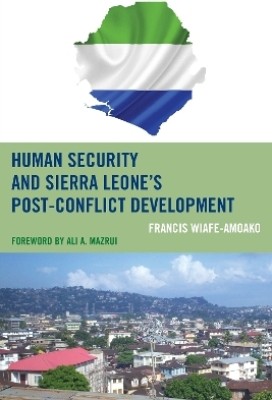 Human Security and Sierra Leone's Post-Conflict Development(English, Hardcover, Wiafe-Amoako Francis)