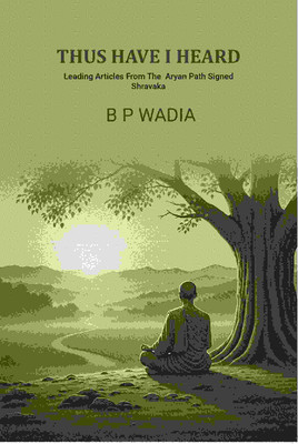 Thus have i heard: Leading Articles From The Aryan Path Signed Shravaka(Paperback, B P Wadia)