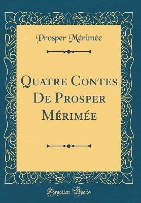 Quatre Contes De Prosper Merimee (Classic Reprint)(English, Hardcover, Merimee Prosper)
