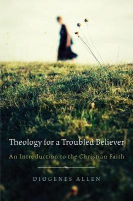 Theology for a Troubled Believer(English, Paperback, Allen Diogenes)