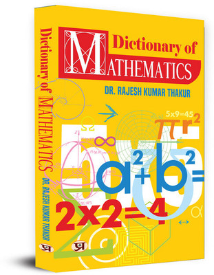 Dictionary of Mathematics (Tricks of Mathematics, Advanced Mathematics Formulas & Mathematics Quiz) Facts of Mathematics Book(Paperback, Dr. Rajesh Kumar Thakur)