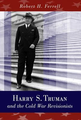 Harry S. Truman and the Cold War Revisionists(English, Hardcover, Ferrell Robert H.)