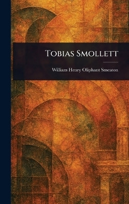 Tobias Smollett(English, Hardcover, Smeaton William Henry Oliphant)
