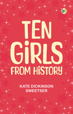 Ten Girls from History(Paperback, Kate Dickinson Sweetser)