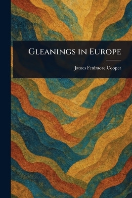 Gleanings in Europe(English, Paperback, Cooper James Fenimore)
