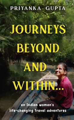 Journeys Beyond and Within...(English, Paperback, Priyanka Gupta)