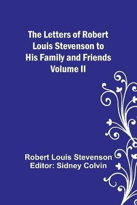 The Letters of Robert Louis Stevenson to his Family and Friends - Volume II(English, Paperback, Stevenson Robert Louis)