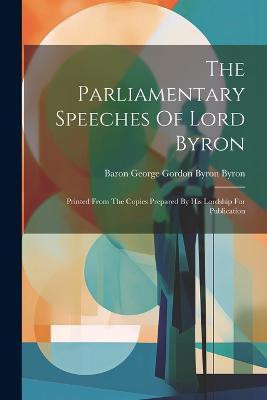 The Parliamentary Speeches Of Lord Byron(English, Paperback, unknown)