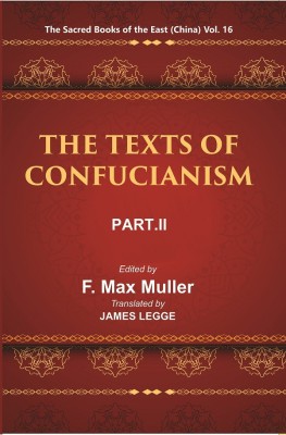 The Sacred Books of the East (China: THE TEXTS OF CONFUCIANISM, PART-II: THE YI KING) Volume 16th(Paperback, F. MAX MULLER, James Legge)