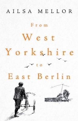 From West Yorkshire to East Berlin(English, Paperback, Mellor Ailsa)