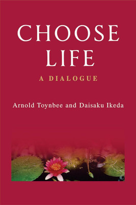 Choose Life: A Dialogue(Paperback, Arnold Toynbee, Daisaku Ikeda, Richard L. Gage (Editor))