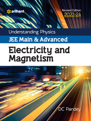 (Old Edition) Arihant Understanding Physics JEE Main and Advanced Electricity and Magnetism 2023-24(English, Paperback, Pandey DC)