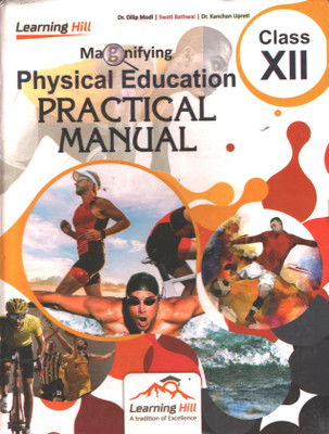 LEARNING HILL PHYSICAL EDUCATION PRACTICAL MANUAL FOR CLASS XII(Hardcover, SWATI BATHWAL, DR. DILIP MODI)