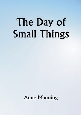 The Day of Small Things(Paperback, Anne Manning)