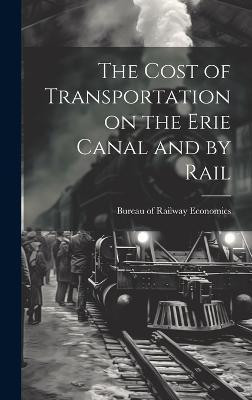 The Cost of Transportation on the Erie Canal and by Rail(English, Hardcover, unknown)