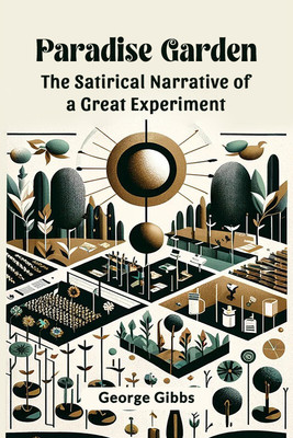 Paradise Garden the Satirical Narrative of a Great Experiment(English, Paperback, Gibbs George)
