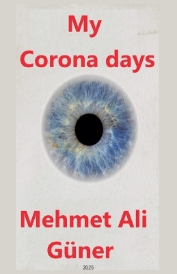 My Corona Days(English, Paperback, Guener Mehmet Alİ)
