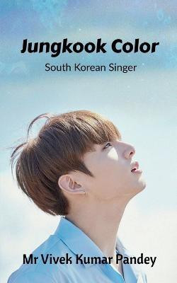 Jungkook Color  - South Korean Singer(English, Paperback, Pandey Vivek Kumar)